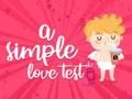 Spel 'n Eenvoudige liefdestoets aanlyn Spel 'n Eenvoudige liefdestoets aanlyn