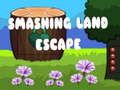 Spel Smashing Land Escape aanlyn
