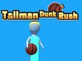 Spel Tallman Dunk Rush aanlyn