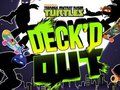 Spel Teenage Mutant Ninja Turtles Deck'd Out aanlyn