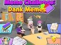 Spel Meme-uitdaging: Dank Memes  aanlyn