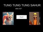 Spel Tung Tung Tung Sahur Wie is? aanlyn