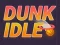 Spel Dunk Idle aanlyn