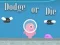 Spel Dodge Or Die aanlyn