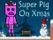 Spel Super Pig on Xmas aanlyn