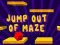 Spel Jump Out Of Maze aanlyn