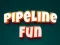Spel Pipeline Fun aanlyn