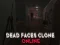 Spel Dead Faces Clone Online aanlyn