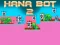 Spel Hana Bot 2 aanlyn