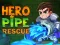Spel Hero Pipe Rescue aanlyn