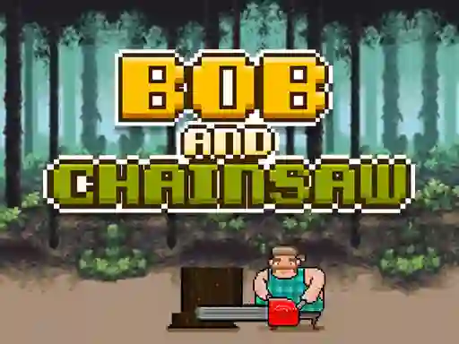 Spel Bob and Chainsaw aanlyn