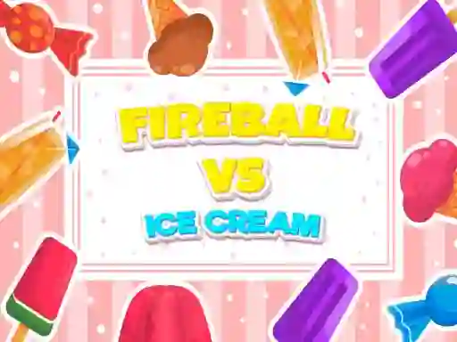 Spel Fireball Vs Ice Cream aanlyn